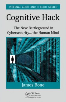 Cognitive Hack.  The New Battleground in Cybersecurity ... the Human Mind