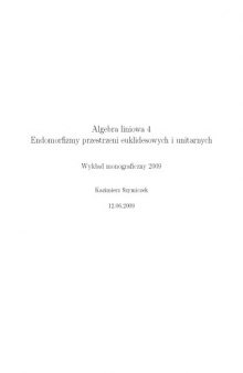 Algebra liniowa 4: Endomorfizmy przestrzeni euklidesowych i unitarnych, Wykład monograficzny 2009 + Zadania