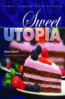 Sweet Utopia: Simply Stunning Vegan Desserts