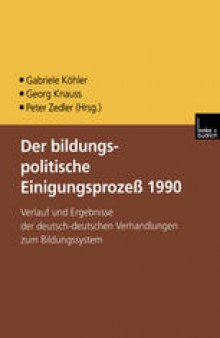 Der bildungspolitische Einigungsprozess 1990: Verlauf und Ergebnisse der deutsch-deutschen Verhandlungen zum Bildungssystem