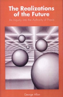 The realizations of the future : an inquiry into the authority of praxis