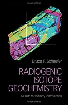Radiogenic Isotope Geochemistry: A Guide for Industry Professionals