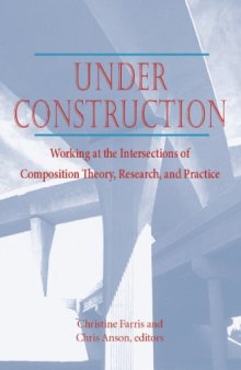 Under Construction: Working at the Intersections of Composition Theory, Research and Practice