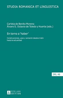 En Torno a ’Haber’: Construcciones, Usos y Variacion Desde El Latin Hasta La Actualidad