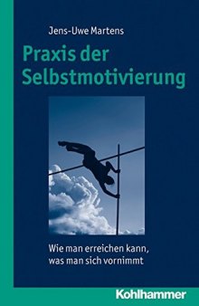 Praxis Der Selbstmotivierung: Wie Man Erreichen Kann, Was Man Sich Vornimmt (German Edition)
