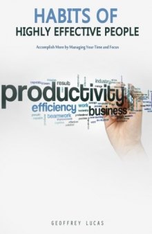 Habits of Highly Effective People: Accomplish More by Managing Your Time and Focus. 15 Habits of Highly Productive People