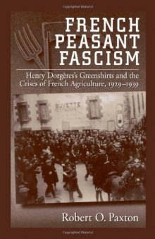 French Peasant Fascism: Henry Dorgère's Greenshirts and the Crises of French Agriculture, 1929-1939