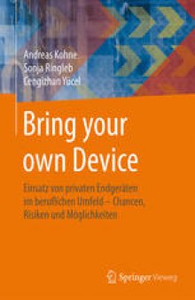 Bring your own Device: Einsatz von privaten Endgeräten im beruflichen Umfeld – Chancen, Risiken und Möglichkeiten