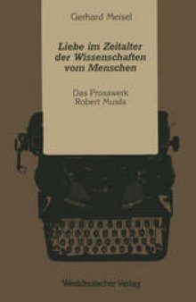 Liebe im Zeitalter der Wissenschaften vom Menschen: Das Prosawerk Robert Musils