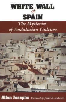 White wall of Spain : the mysteries of Andalusian culture