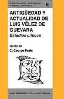 Antigüedad y actualidad de Luis Vélez de Guevara : estudios críticos