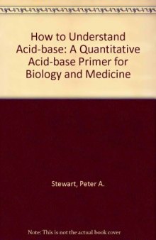 How to Understand Acid-base: A Quantitative Acid-base Primer for Biology and Medicine