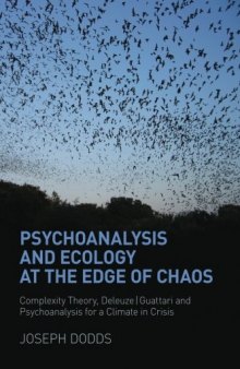 Psychoanalysis and Ecology at the Edge of Chaos: Complexity Theory, Deleuze,Guattari and Psychoanalysis for a Climate in Crisis