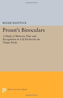 Proust’s Binoculars: A Study of Memory, Time and Recognition in A la Recherche du Temps Perdu