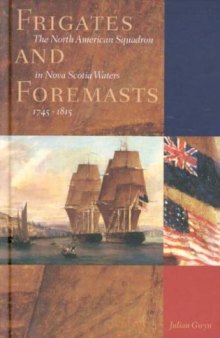 Frigates and Foremasts: The North American Squadron in Nova Scotian Waters, 1745-1815