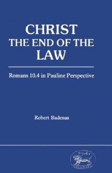 Christ the End of the Law. Romans 10.4 in Pauline Perspective