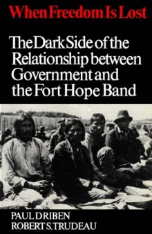 When freedom is lost : the dark side of the relationship between government and the Fort Hope Band
