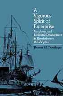 A vigorous spirit of enterprise : merchants and economic development in Revolutionary Philadelphia