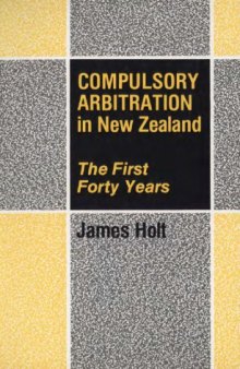 Compulsory arbitration in New Zealand : the first forty years
