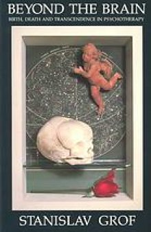 Beyond the brain : birth, death, and transcendence in psychotherapy