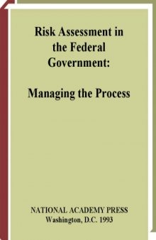 Risk Assessment in the Federal Government: Managing the Process