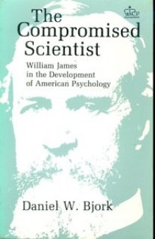 The Compromised Scientist: William James in the Development of American Psychology