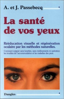 La Santé de vos yeux : Rééducation visuelle et régénération oculaire par les méthodes naturelles