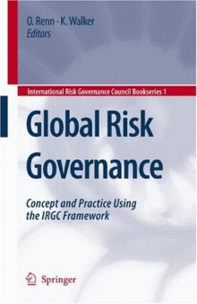 Global Risk Governance: Concept and Practice Using the IRGC Framework (International Risk Governance Council Bookseries)