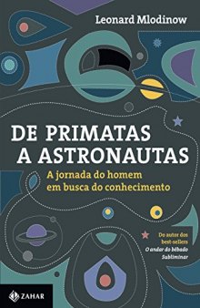 De Primatas a Astronautas - A Jornada do Homem em Busca do Conhecimento