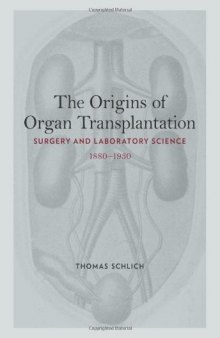 The Origins of Organ Transplantation: Surgery and Laboratory Science, 1880-1930
