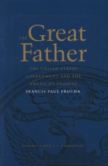 The Great Father: The United States Government and the American Indians (2 Vol, unabridged) volume 1 and 2