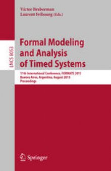Formal Modeling and Analysis of Timed Systems: 11th International Conference, FORMATS 2013, Buenos Aires, Argentina, August 29-31, 2013. Proceedings