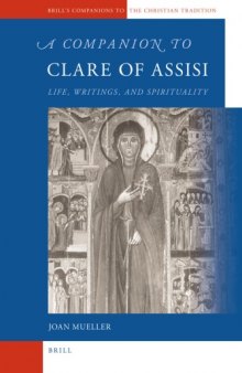 A Companion to Clare of Assisi (Brill's Companions to the Christian Tradition, 21)