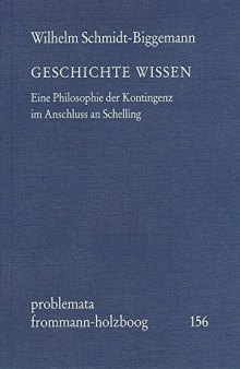 Geschichte Wissen: Eine Philosophie Der Kontingenz Im Anschluss an Schelling