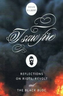 I Saw Fire: Reflections on Riots, Revolt, and the Black Bloc