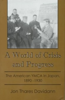 A world of crisis and progress: the American YMCA in Japan, 1890-1930