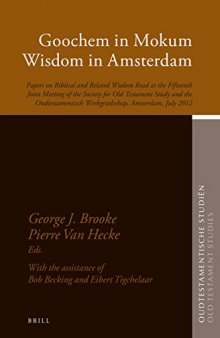 Goochem in Mokum Wisdom in Amsterdam: Papers on Biblical and Related Wisdom Read at the Fifteenth Joint Meeting of the Society for Old Testament Study and the Oudtestamentisch Werkgezelschap, Amsterdam, July 2012