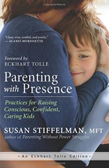 Parenting with Presence: Practices for Raising Conscious, Confident, Caring Kids (An Eckhart Tolle Edition)