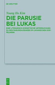 Die Parusie bei Lukas: Eine literarisch-exegetische Untersuchung zu den Parusieaussagen im lukanischen Doppelwerk