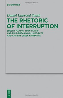 The Rhetoric of Interruption: Speech-Making, Turn-Taking, and Rule-Breaking in Luke-Acts and Ancient Greek Narrative