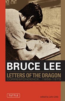 Bruce Lee: Letters of the Dragon: An Anthology of Bruce Lee’s Correspondence with Family, Friends, and Fans 1958-1973