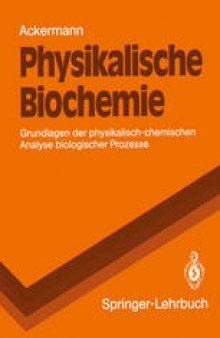 Physikalische Biochemie: Grundlagen der physikalisch-chemischen Analyse biologischer Prozesse