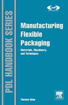 Manufacturing flexible packaging : materials, machinery, and techniques