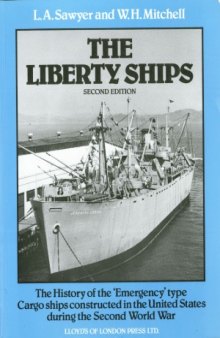 The Liberty Ships - The History of the ´Emergency´type Cargo ships constructed in the United States during the Second World War