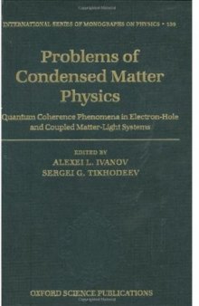 Problems of Condensed Matter Physics: Quantum coherence phenomena in electron-hole and coupled matter-light systems (International Series of Monographs on Physics)