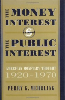 The Money Interest and the Public Interest: American Monetary Thought, 1920-1970
