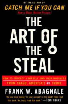 The art of the steal : how to protect yourself and your business from fraud--America's #1 crime