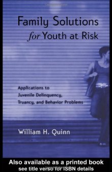 Family Solutions for Youth at Risk: Applications to Juvenile Delinquency, Truancy, and Behavior Problems