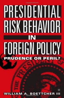 Presidential Risk Behavior in Foreign Policy: Prudence or Peril?