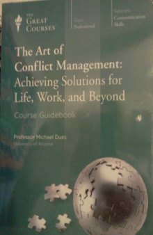 The Art of Conflict Management: Achieving Solutions for Life, Work and Beyond